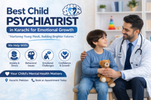 Best Child Psychiatrist in Karachi for Mental Care